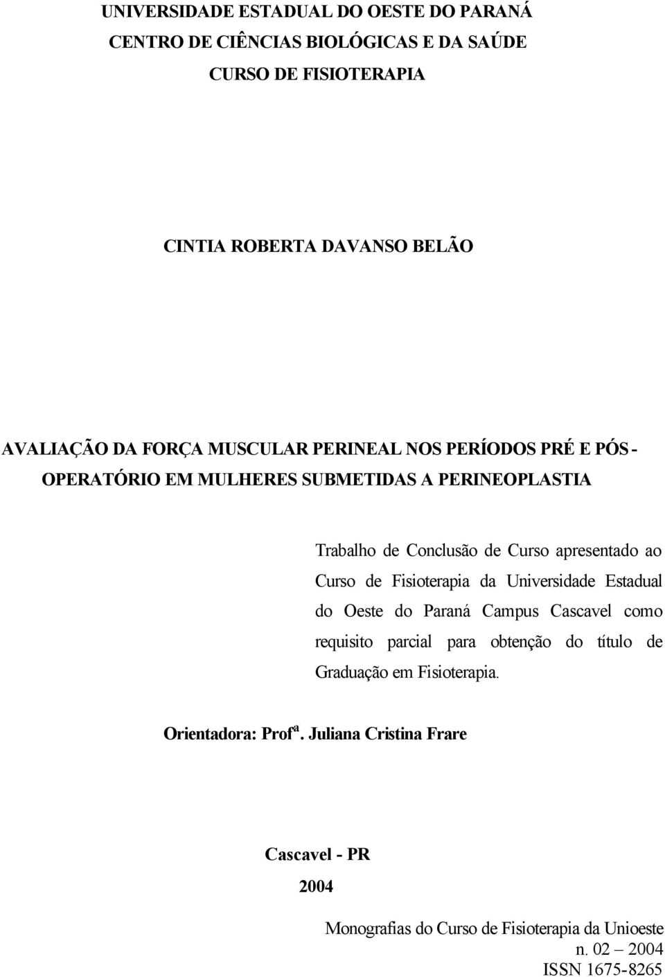 de Conclusão de Curso apresentado ao Curso de Fisioterapia da Universidade Estadual do Oeste do Paraná Campus Cascavel como