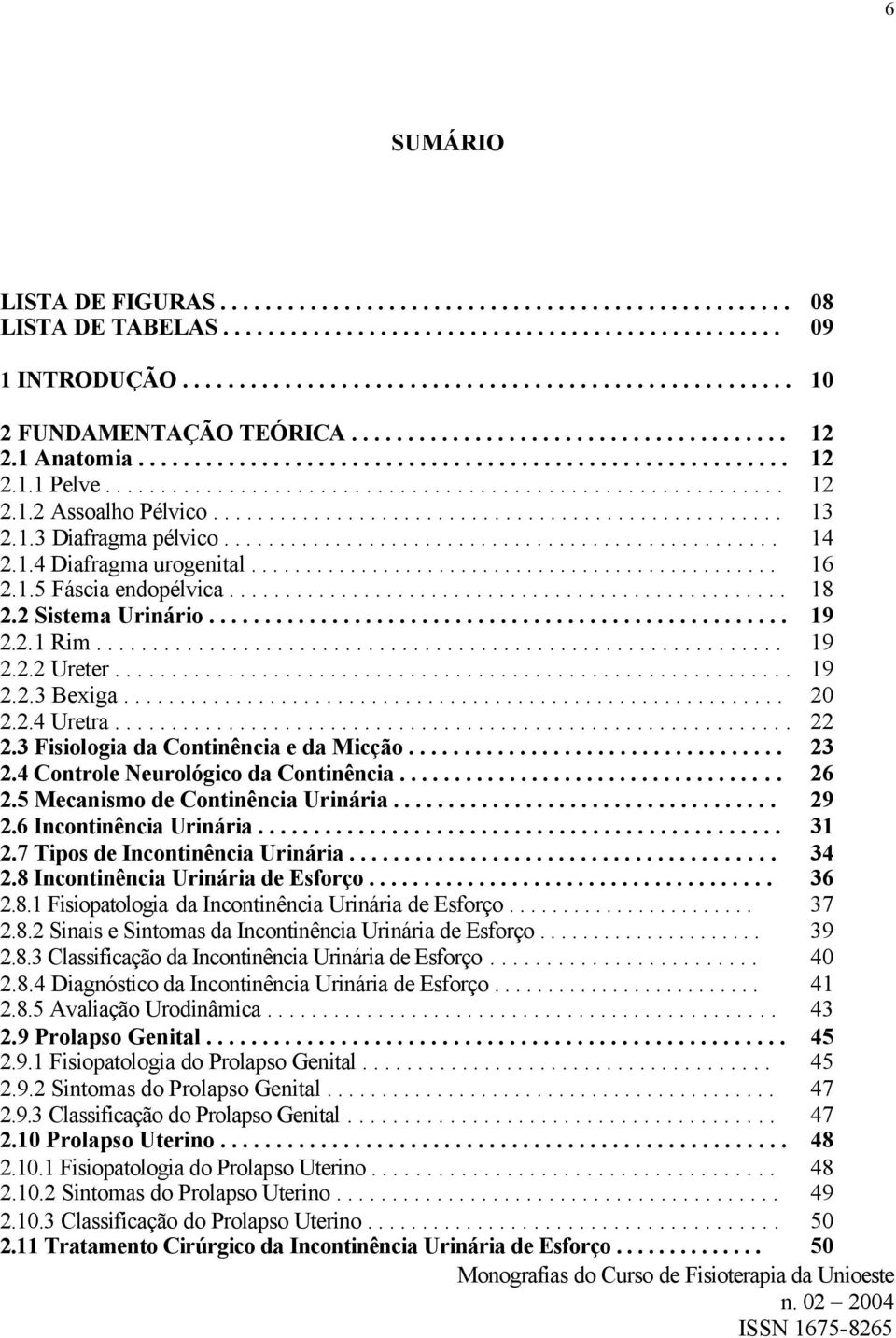 .................................................. 13 2.1.3 Diafragma pélvico.................................................. 14 2.1.4 Diafragma urogenital................................................ 16 2.