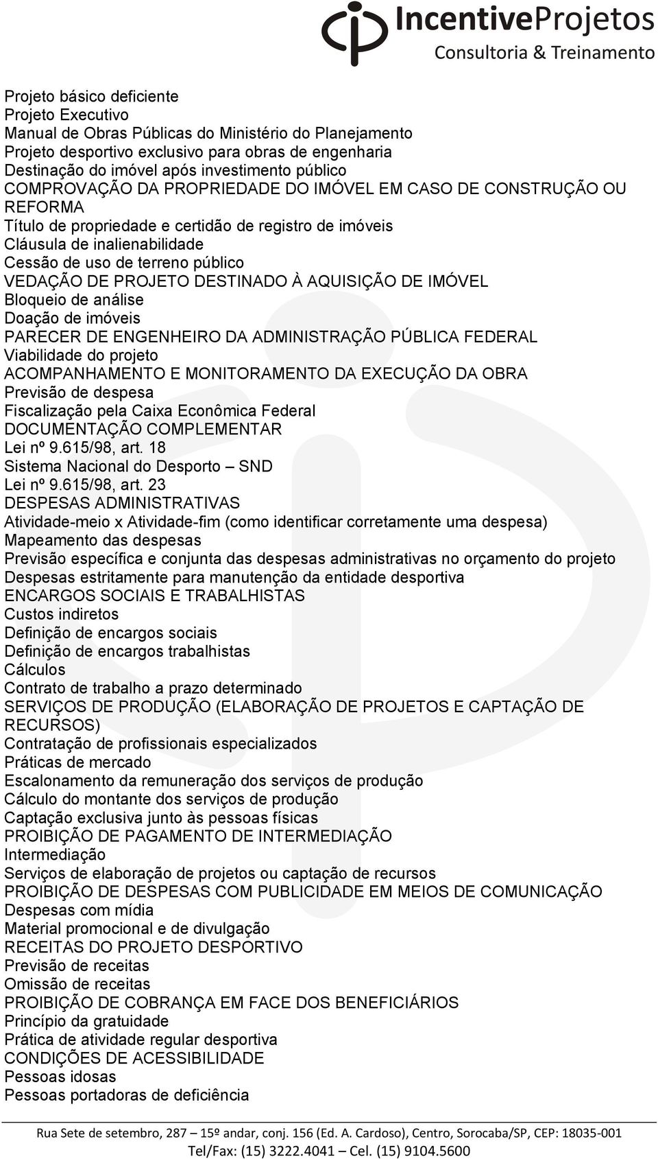 PROJETO DESTINADO À AQUISIÇÃO DE IMÓVEL Bloqueio de análise Doação de imóveis PARECER DE ENGENHEIRO DA ADMINISTRAÇÃO PÚBLICA FEDERAL Viabilidade do projeto ACOMPANHAMENTO E MONITORAMENTO DA EXECUÇÃO