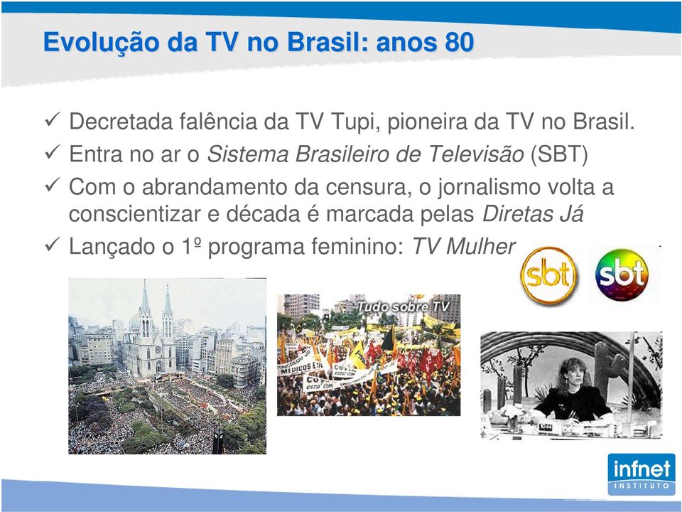 Entra no ar o Sistema Brasileiro de Televisão (SBT) Com o abrandamento
