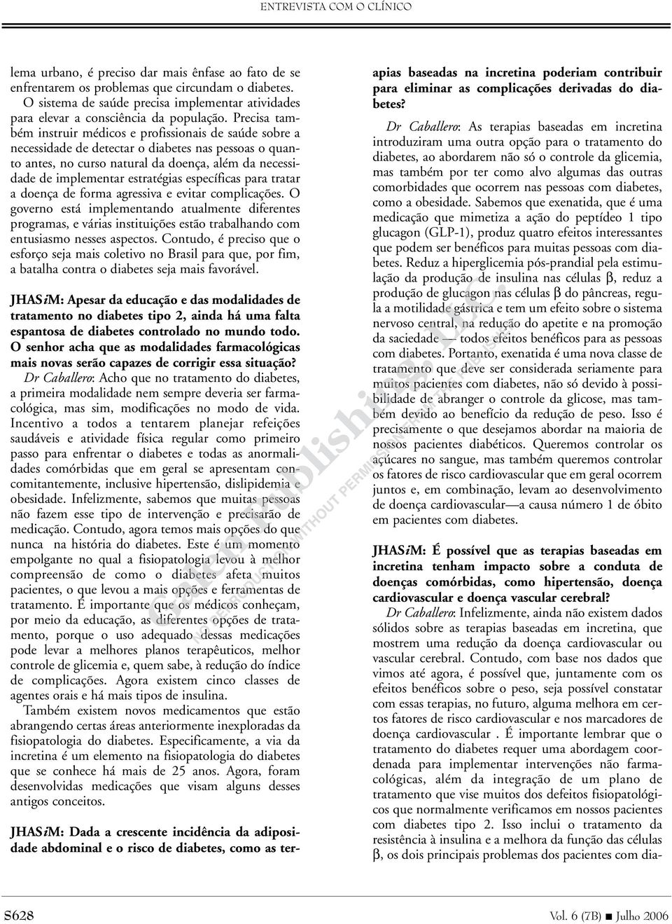 estratégias específicas para tratar a doença de forma agressiva e evitar complicações.