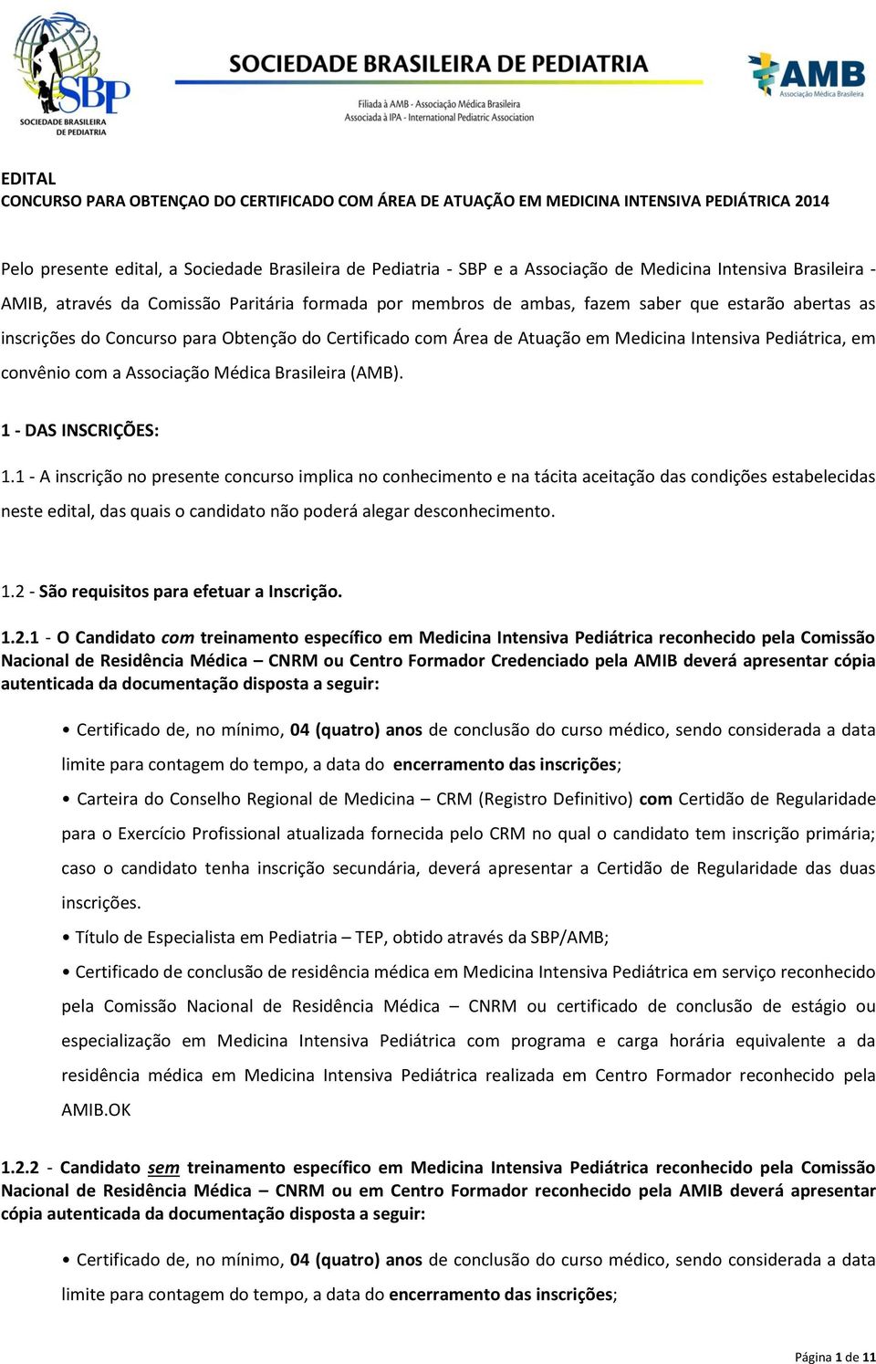 Medicina Intensiva Pediátrica, em convênio com a Associação Médica Brasileira (AMB). 1 - DAS INSCRIÇÕES: 1.