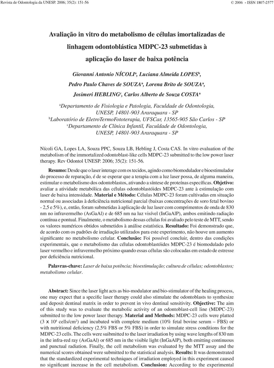 Antonio NÍCOLI a, Luciana Almeida LOPES b, Pedro Paulo Chaves de SOUZA a, Lorena Brito de SOUZA a, Josimeri HEBLING c, Carlos Alberto de Souza COSTA a a Departamento de Fisiologia e Patologia,