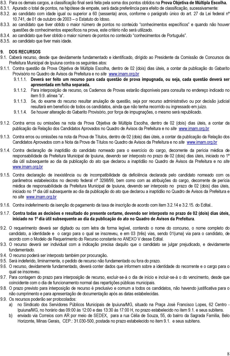 ao candidato com idade igual ou superior a 60 (sessenta) anos, conforme o parágrafo único do art. 27 da Lei federal nº 10.741, de 01 de outubro de 2003 