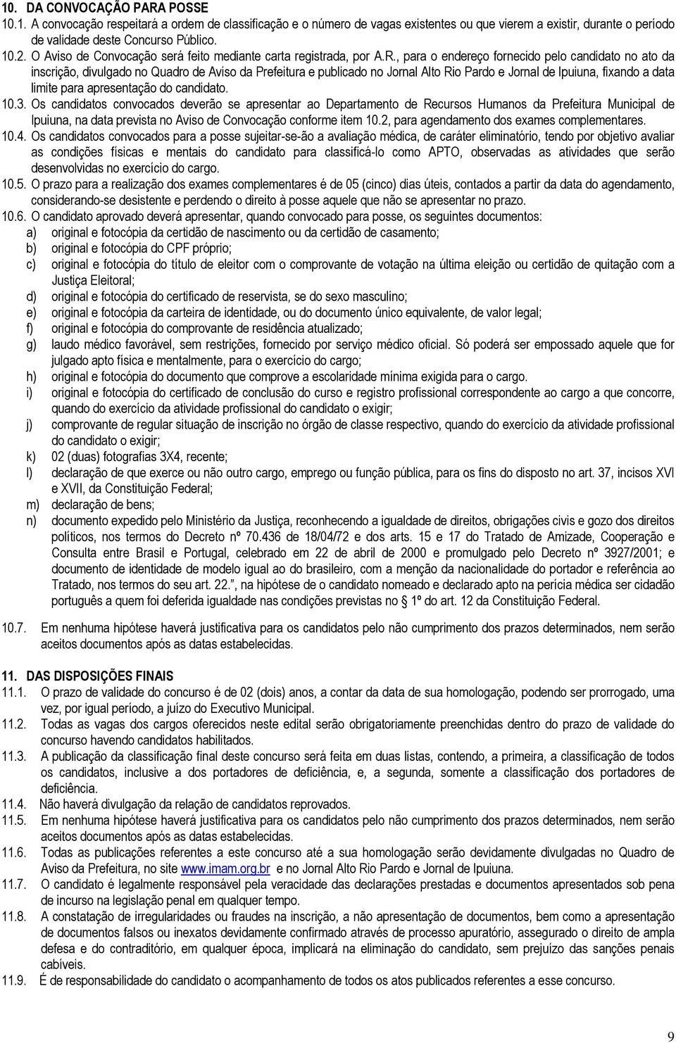 , para o endereço fornecido pelo candidato no ato da inscrição, divulgado no Quadro de Aviso da Prefeitura e publicado no Jornal Alto Rio Pardo e Jornal de Ipuiuna, fixando a data limite para