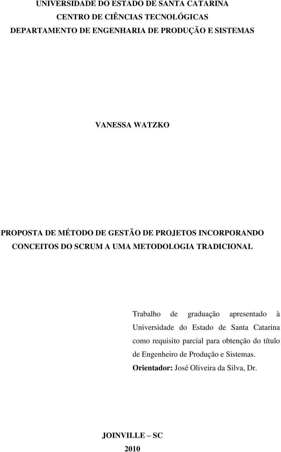 TRADICIONAL Trabalho de graduação apresentado à Universidade do Estado de Santa Catarina como requisito parcial