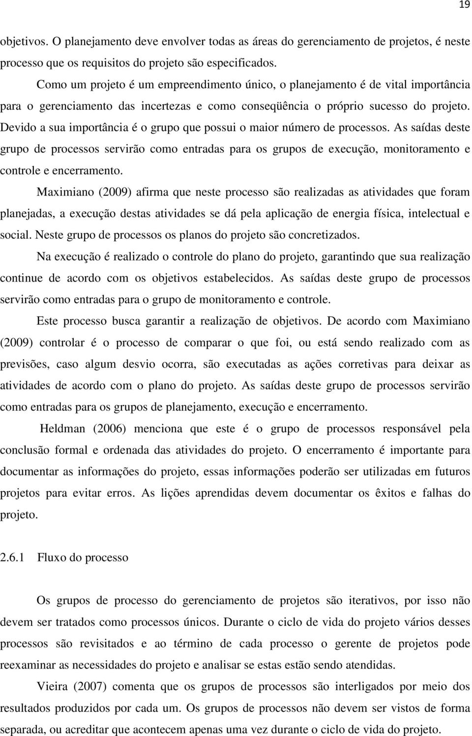 Devido a sua importância é o grupo que possui o maior número de processos.