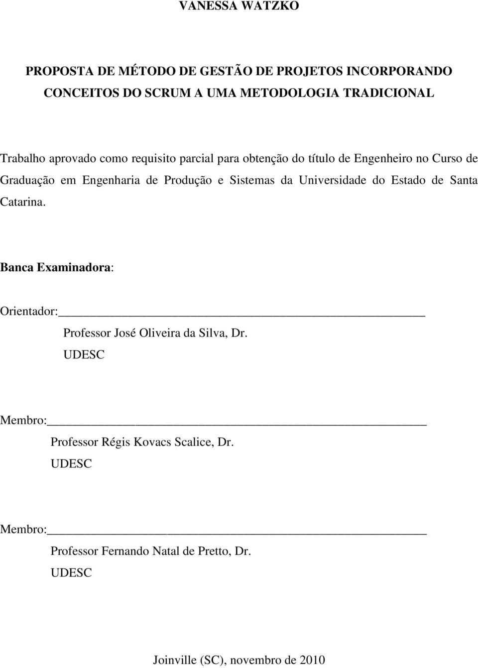 Sistemas da Universidade do Estado de Santa Catarina. Banca Examinadora: Orientador: Professor José Oliveira da Silva, Dr.