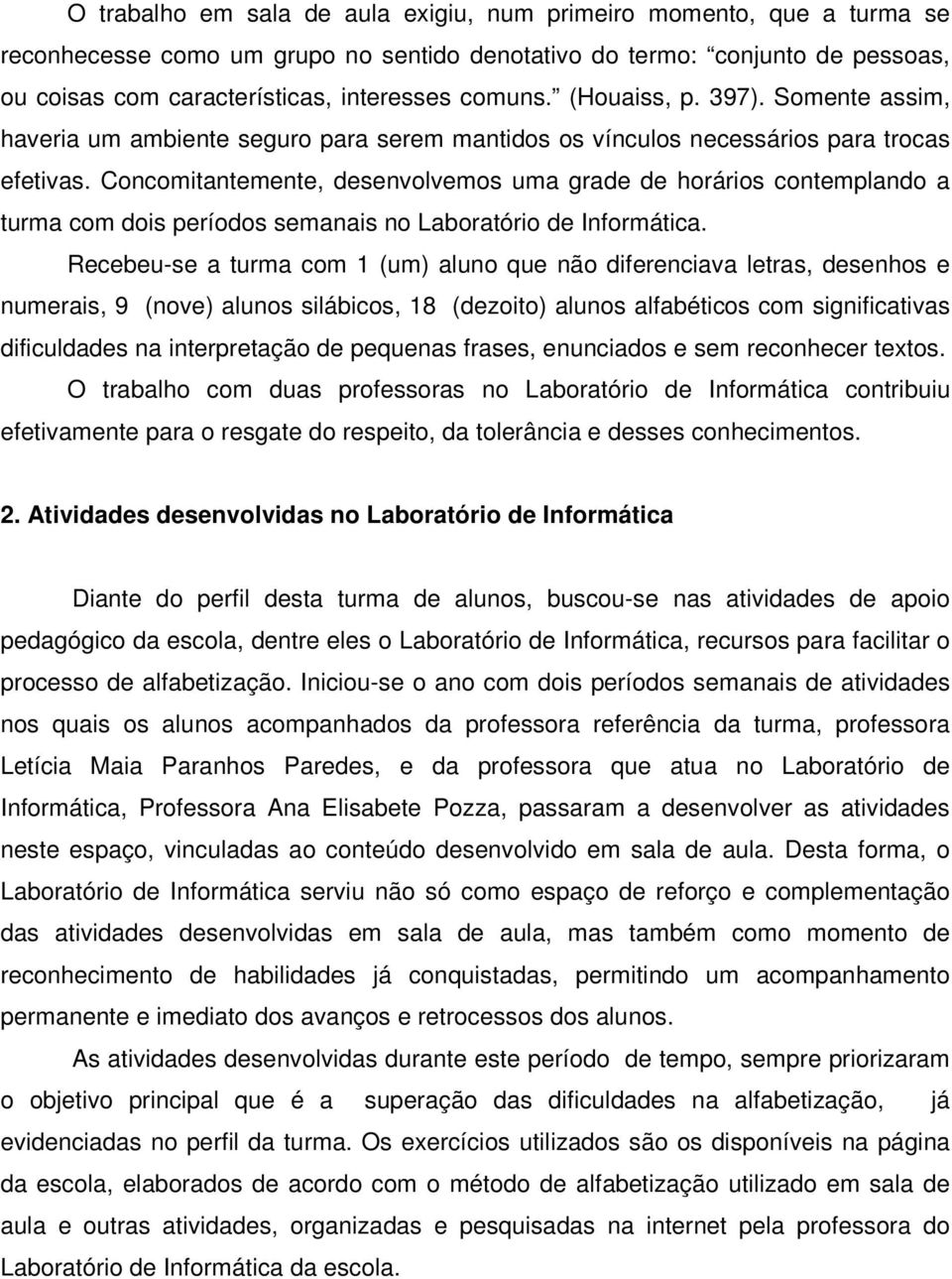 Concomitantemente, desenvolvemos uma grade de horários contemplando a turma com dois períodos semanais no Laboratório de Informática.