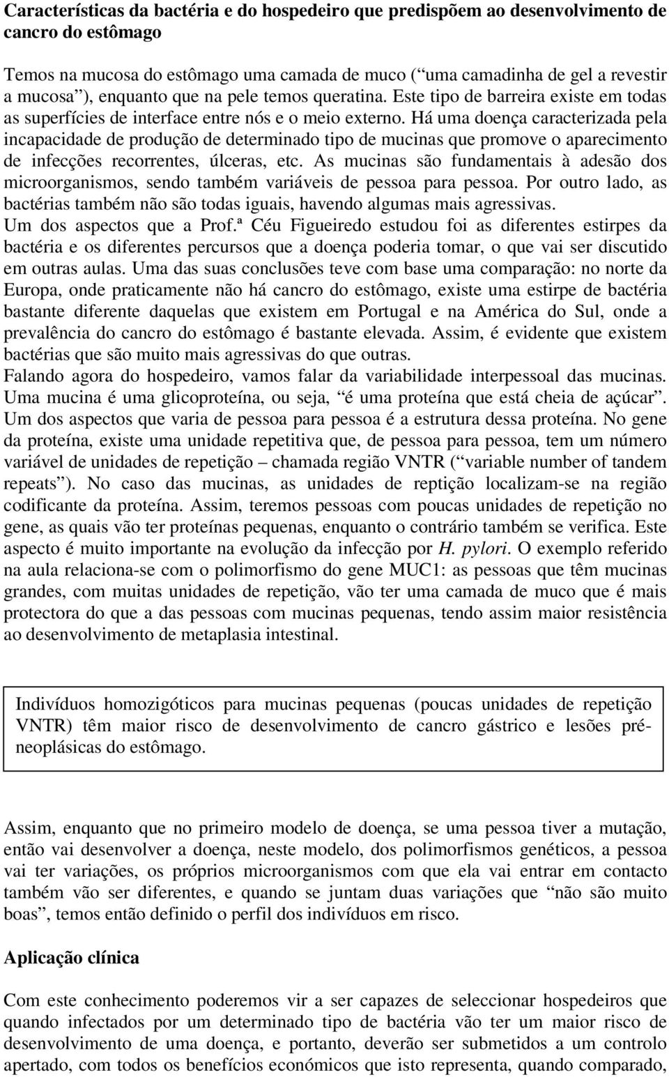 Há uma doença caracterizada pela incapacidade de produção de determinado tipo de mucinas que promove o aparecimento de infecções recorrentes, úlceras, etc.