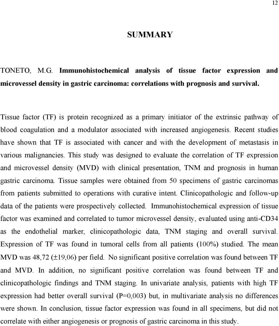 Recent studies have shown that TF is associated with cancer and with the development of metastasis in various malignancies.