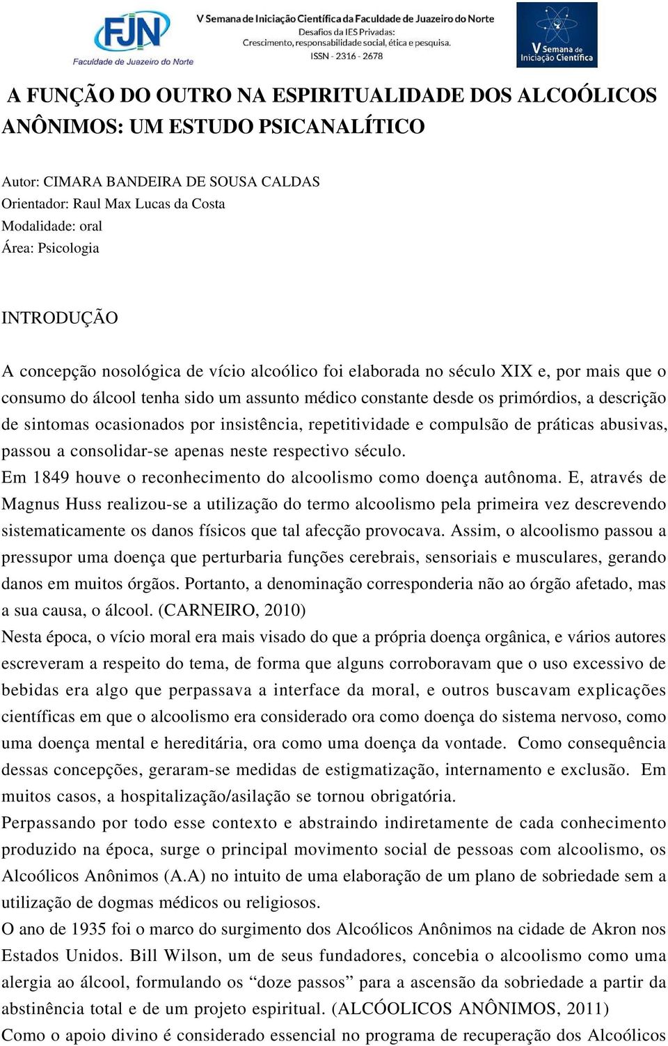 sintomas ocasionados por insistência, repetitividade e compulsão de práticas abusivas, passou a consolidar-se apenas neste respectivo século.