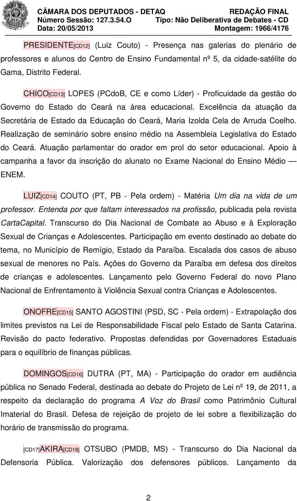 Excelência da atuação da Secretária de Estado da Educação do Ceará, Maria Izolda Cela de Arruda Coelho. Realização de seminário sobre ensino médio na Assembleia Legislativa do Estado do Ceará.