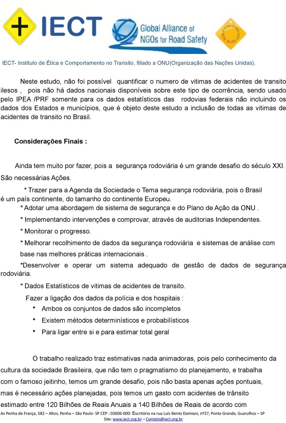 Considerações Finais : Ainda tem muito por fazer, pois a segurança rodoviária é um grande desafio do século XXI. São necessárias Ações.