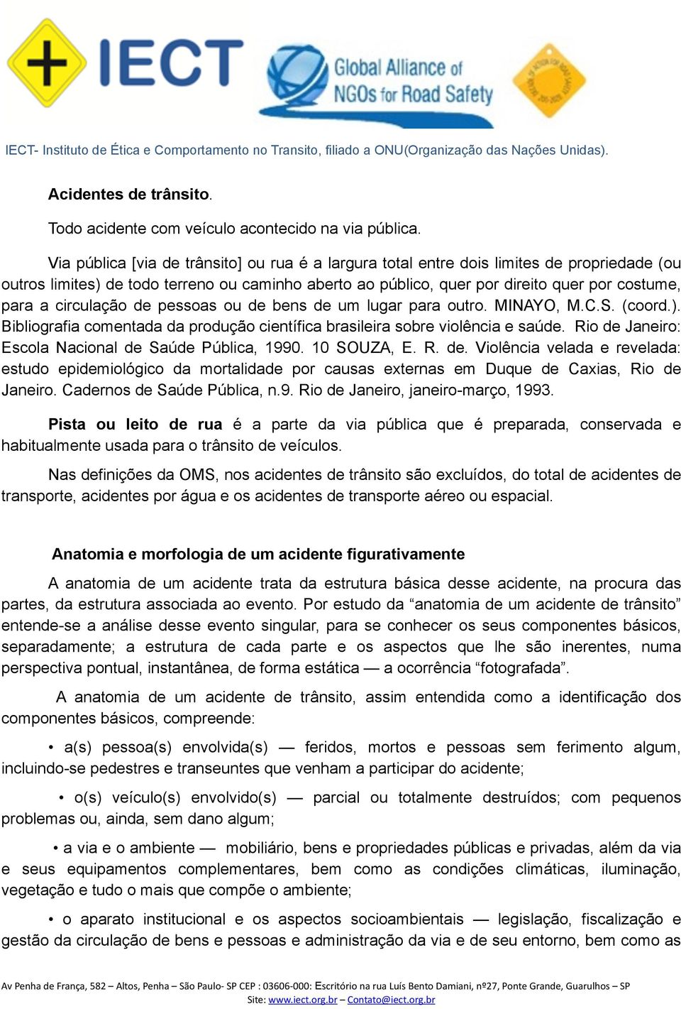 circulação de pessoas ou de bens de um lugar para outro. MINAYO, M.C.S. (coord.). Bibliografia comentada da produção científica brasileira sobre violência e saúde.