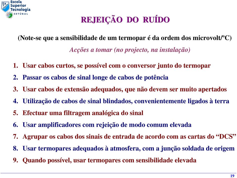 Usar cabos de extensão adequados, que não devem ser muito apertados 4. Utilização de cabos de sinal blindados, convenientemente ligados à terra 5.