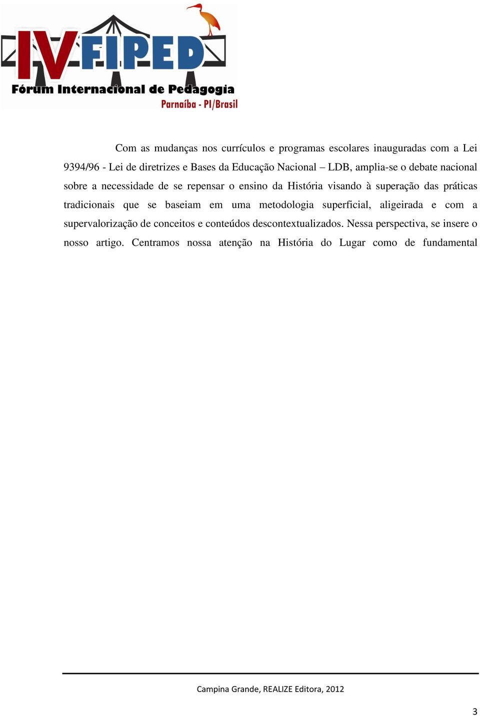 práticas tradicionais que se baseiam em uma metodologia superficial, aligeirada e com a supervalorização de conceitos e