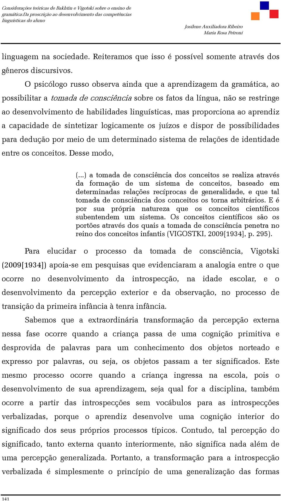 proporciona ao aprendiz a capacidade de sintetizar logicamente os juízos e dispor de possibilidades para dedução por meio de um determinado sistema de relações de identidade entre os conceitos.