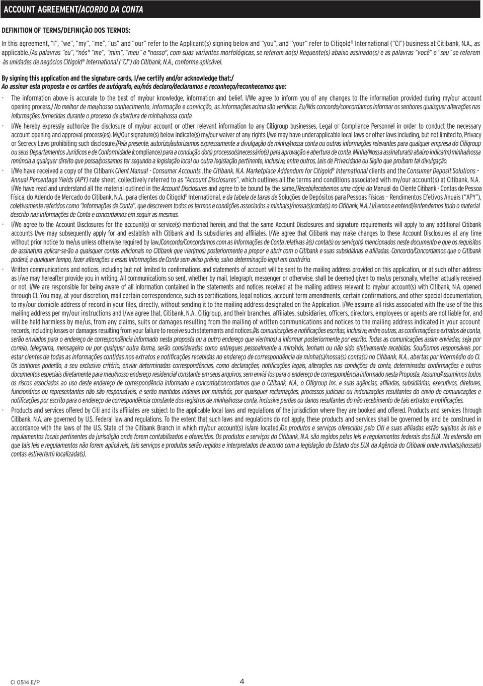 /as palavras eu, "nós" me, mim, meu e "nosso", com suas variantes morfológicas, se referem ao(s) Requente(s) abaixo assinado(s) e as palavras você e seu se referem às unidades de negócios Citigold