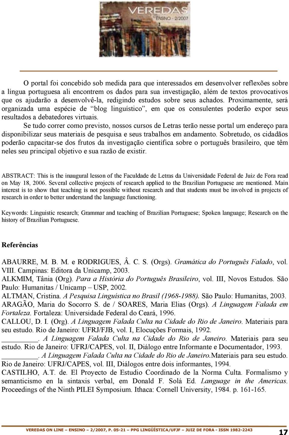 Se tudo correr como previsto, nossos cursos de Letras terão nesse portal um endereço para disponibilizar seus materiais de pesquisa e seus trabalhos em andamento.