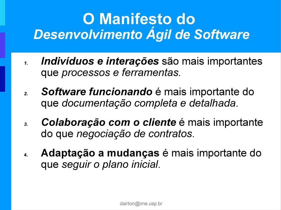 Software funcionando é mais importante do que documentação completa e detalhada. 3.