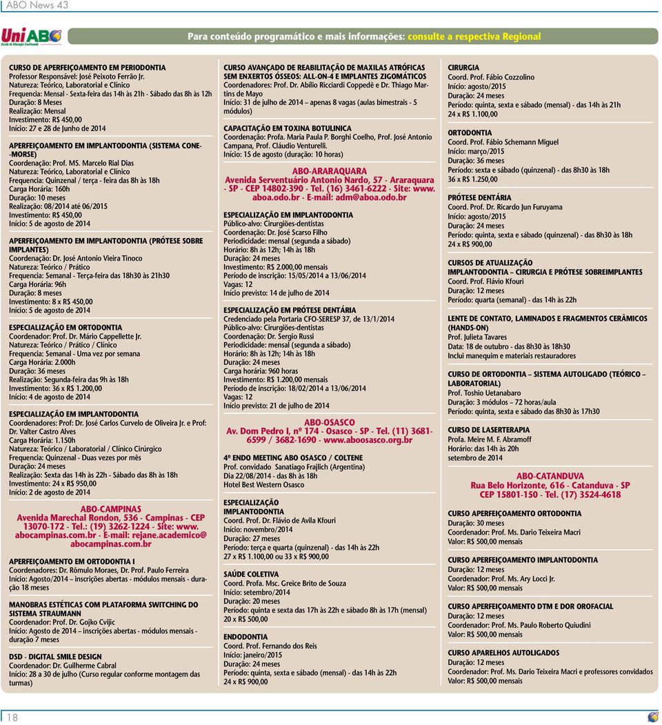 de 2014 Aperfeiçoamento em Implantodontia (SISTEMA CONE- -MORSE) Coordenação: Prof. MS.