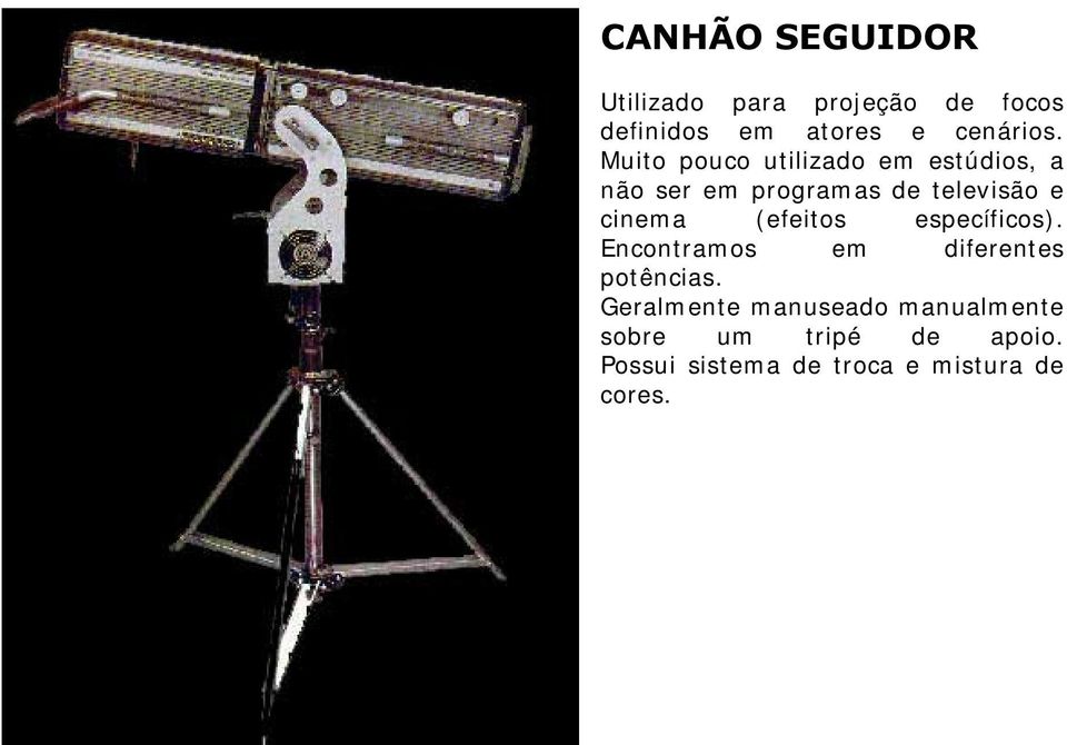 (efeitos específicos). Encontram os em diferentes potências.