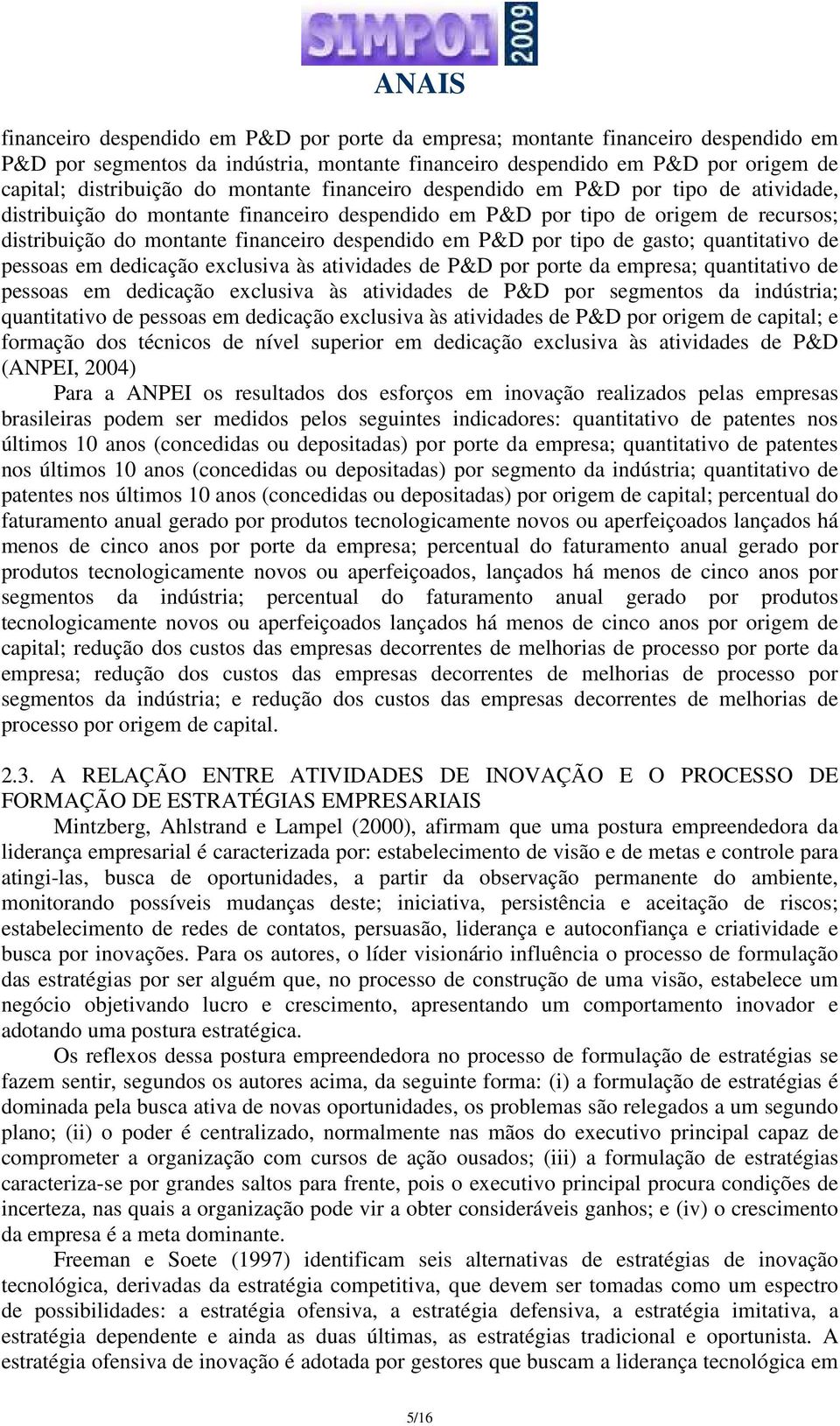 P&D por tipo de gasto; quantitativo de pessoas em dedicação exclusiva às atividades de P&D por porte da empresa; quantitativo de pessoas em dedicação exclusiva às atividades de P&D por segmentos da