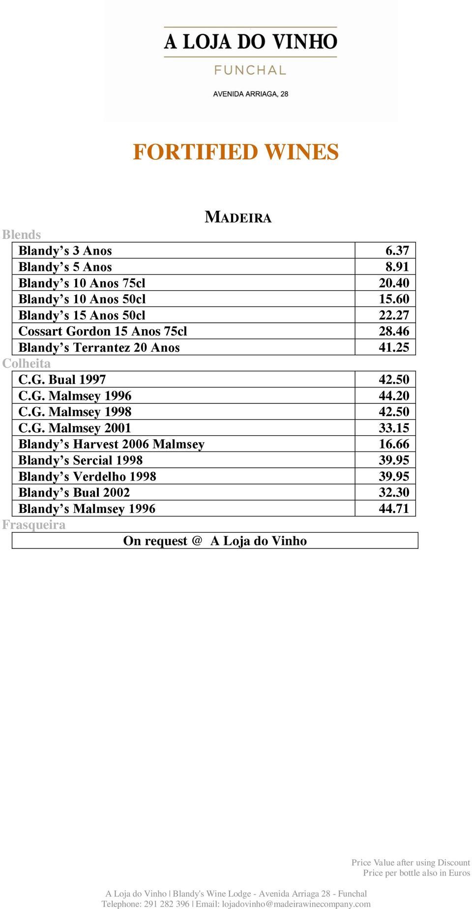 50 C.G. Malmsey 1996 44.20 C.G. Malmsey 1998 42.50 C.G. Malmsey 2001 33.15 Blandy s Harvest 2006 Malmsey 16.