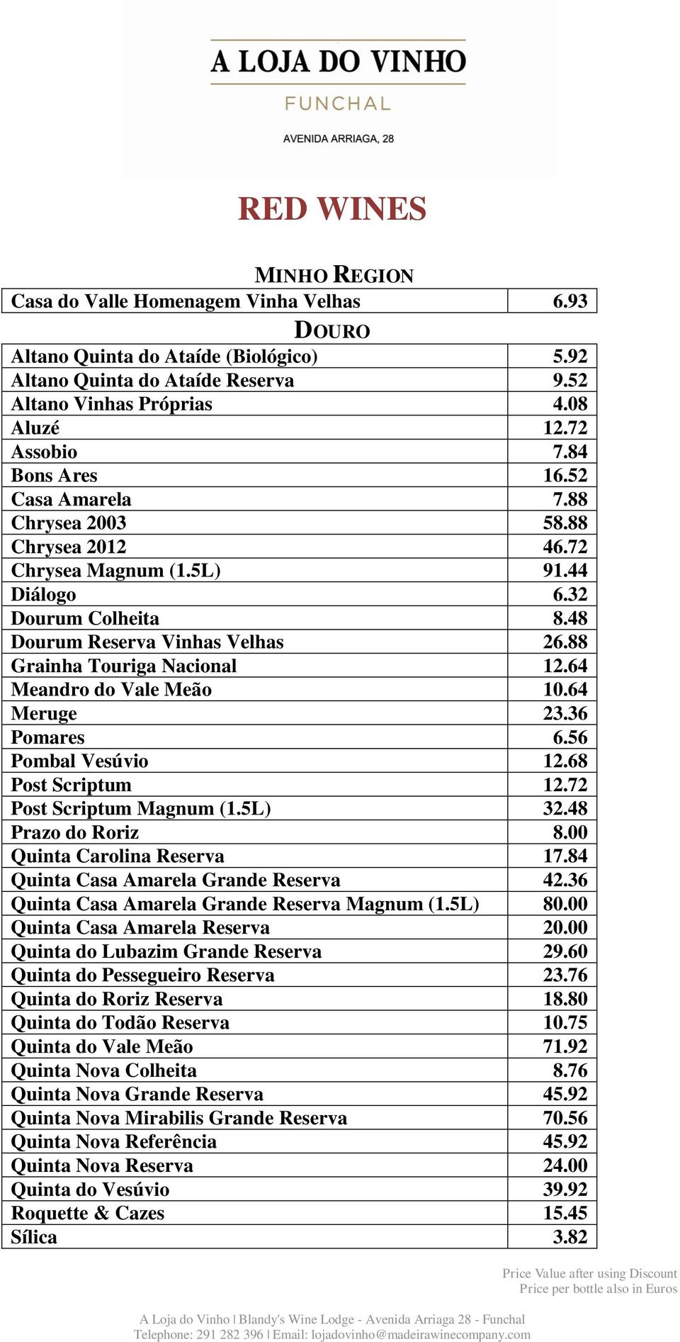 64 Meandro do Vale Meão 10.64 Meruge 23.36 Pomares 6.56 Pombal Vesúvio 12.68 Post Scriptum 12.72 Post Scriptum Magnum (1.5L) 32.48 Prazo do Roriz 8.00 Quinta Carolina Reserva 17.