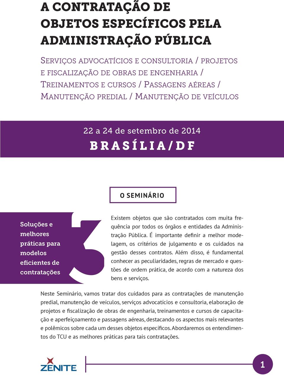 contratados com muita frequência por todos os órgãos e entidades da Administração Pública. É importante definir a melhor modelagem, os critérios de julgamento e os cuidados na gestão desses contratos.