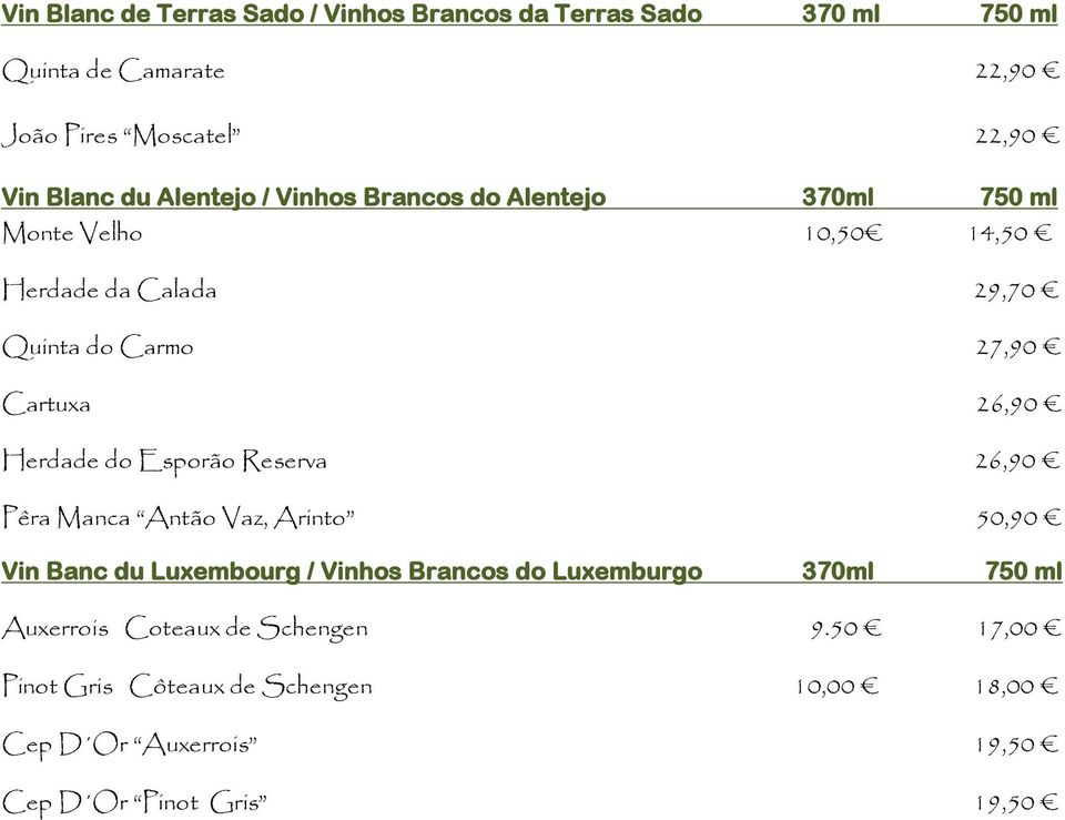 Herdade do Esporão Reserva 26,90 Pêra Manca Antão Vaz, Arinto 50,90 Vin Banc du Luxembourg / Vinhos Brancos do Luxemburgo 370ml 750 ml