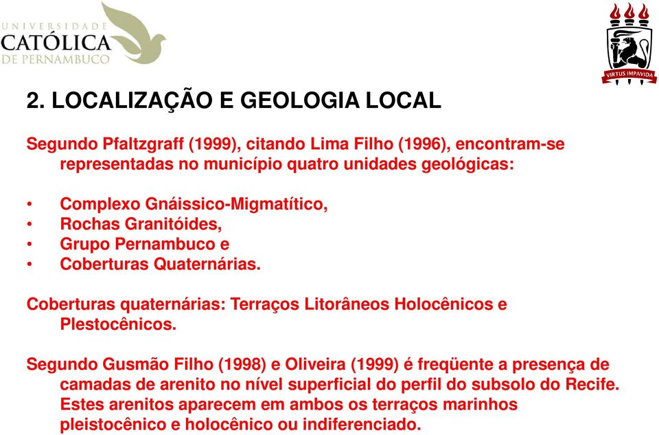 Coberturas quaternárias: Terraços Litorâneos Holocênicos e Plestocênicos.