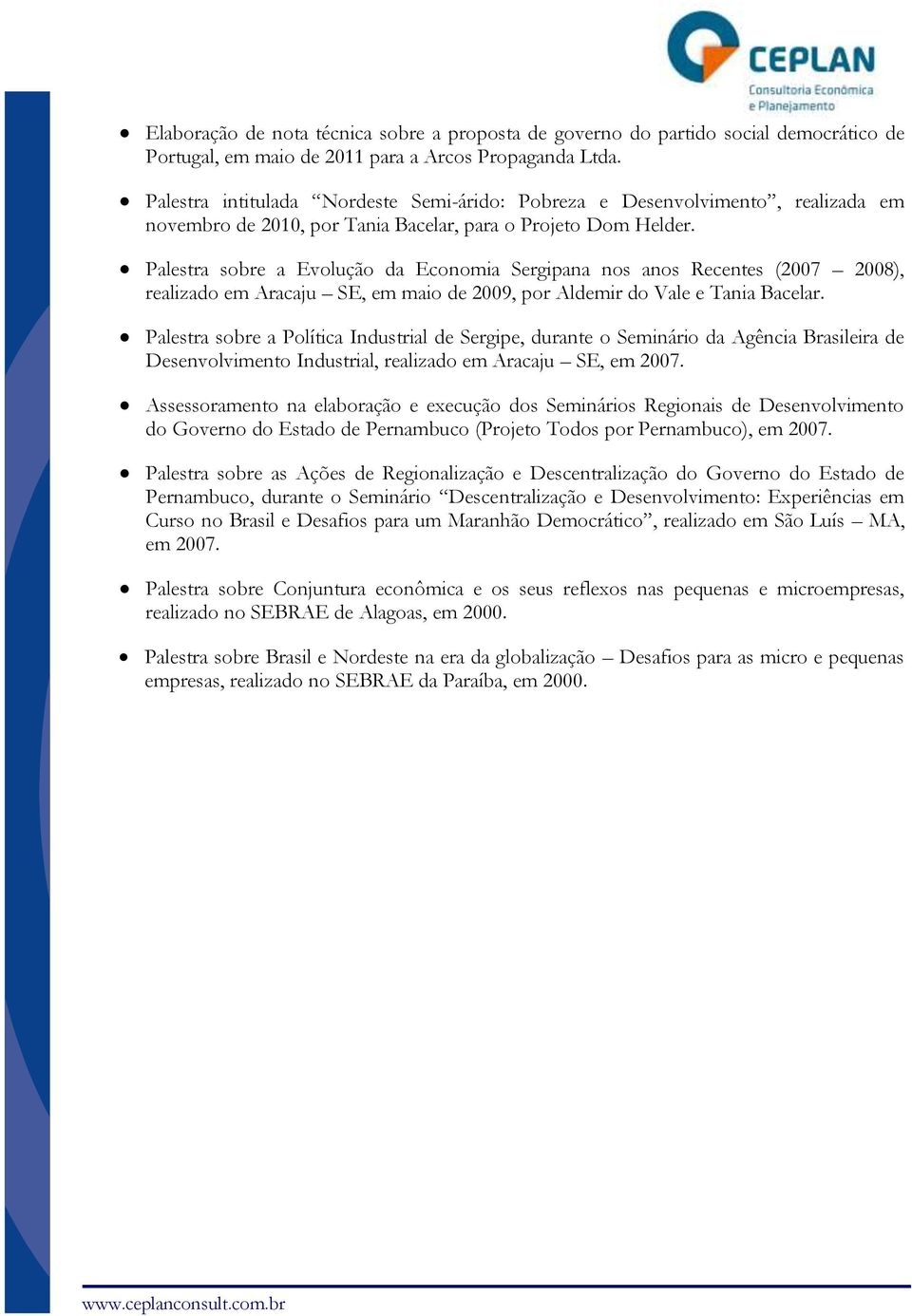 Palestra sobre a Evolução da Economia Sergipana nos anos Recentes (2007 2008), realizado em Aracaju SE, em maio de 2009, por Aldemir do Vale e Tania Bacelar.