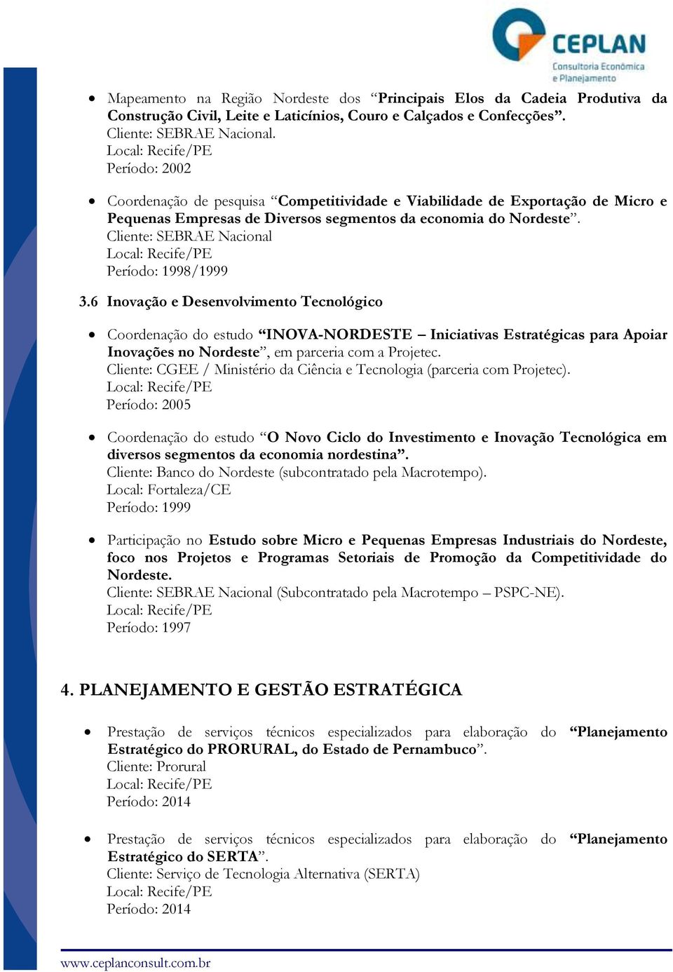 Cliente: SEBRAE Nacional Período: 1998/1999 3.