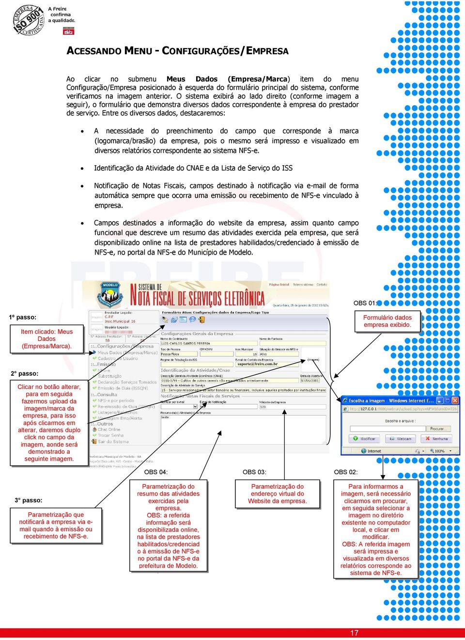 Entre s diverss dads, destacarems: A necessidade d preenchiment d camp que crrespnde à marca (lgmarca/brasã) da empresa, pis mesm será impress e visualizad em diverss relatóris crrespndente a sistema