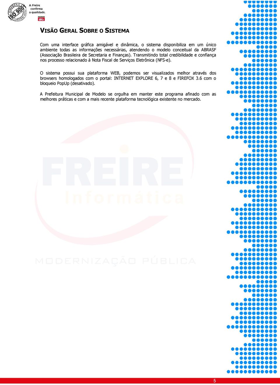 Transmitind ttal credibilidade e cnfiança ns prcess relacinad à Nta Fiscal de Serviçs Eletrônica (NFS-e).