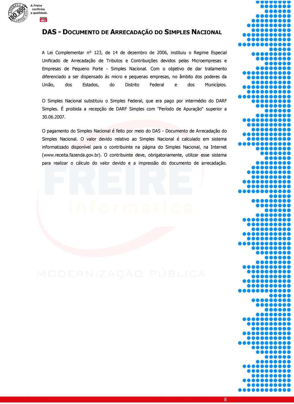 Cm bjetiv de dar tratament diferenciad a ser dispensad às micr e pequenas empresas, n âmbit ds pderes da Uniã, ds Estads, d Distrit Federal e ds Municípis.