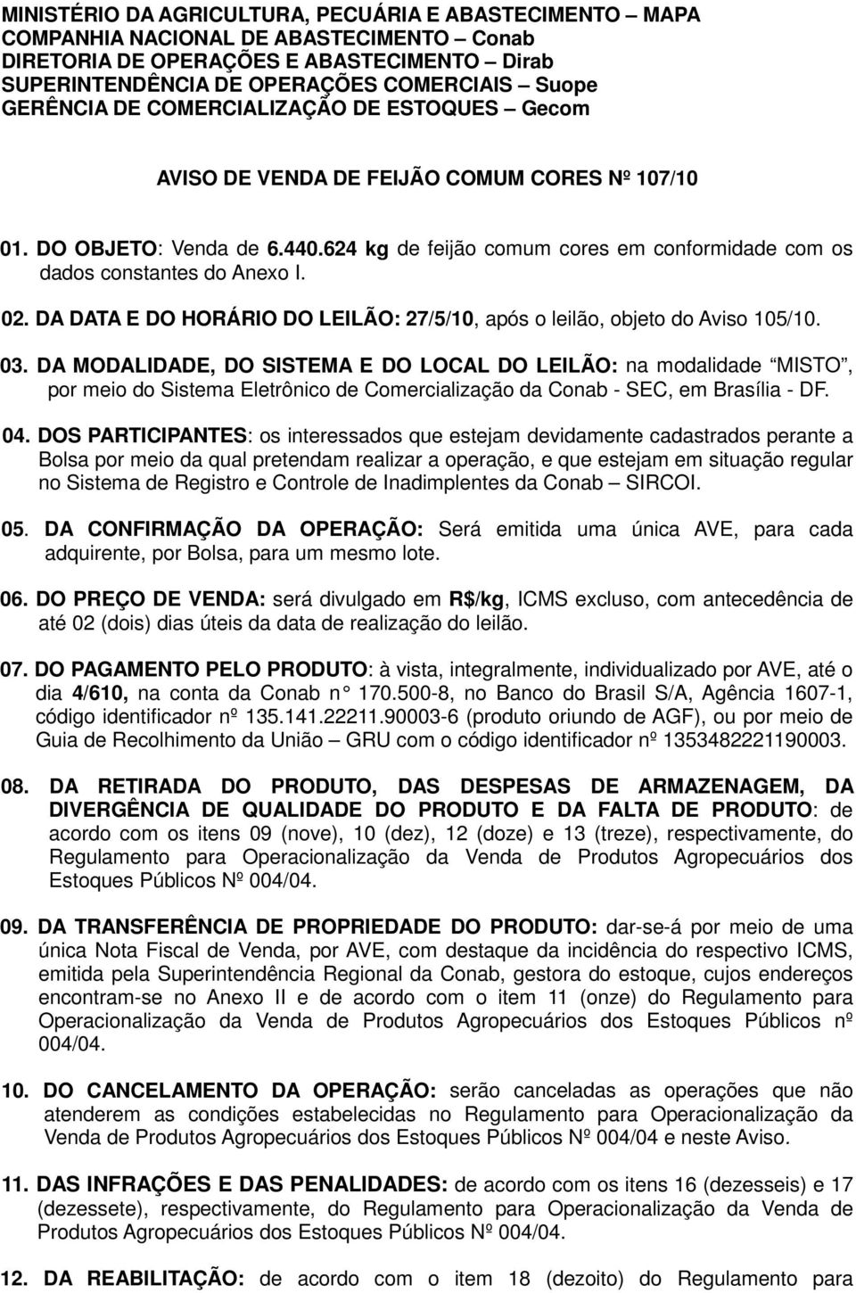 DA DATA E DO HORÁRIO DO LEILÃO: 27/5/10, após o leilão, objeto do Aviso 105/10. 03.