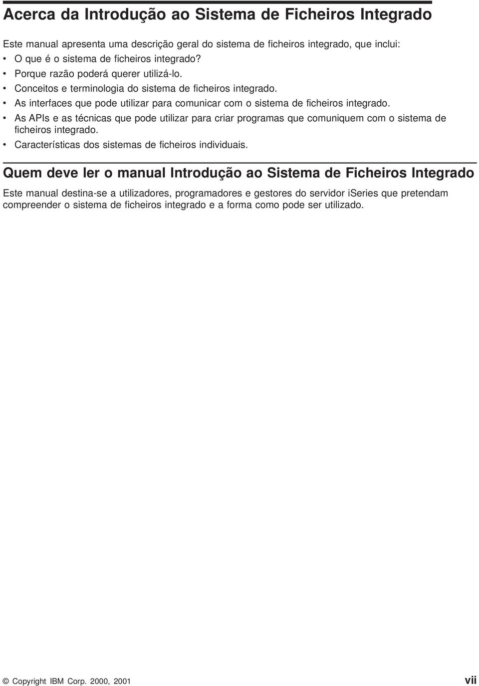 As APIs e as técnicas que pode utilizar para criar programas que comuniquem com o sistema de ficheiros integrado. Características dos sistemas de ficheiros indiiduais.