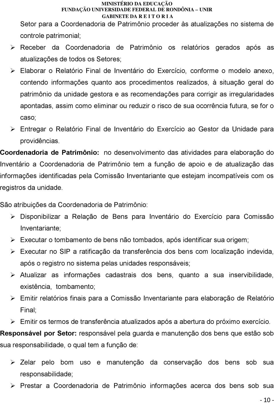 as recomendações para corrigir as irregularidades apontadas, assim como eliminar ou reduzir o risco de sua ocorrência futura, se for o caso; Entregar o Relatório Final de Inventário do Exercício ao