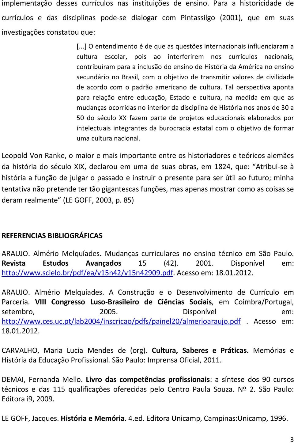 ensino secundário no Brasil, com o objetivo de transmitir valores de civilidade de acordo com o padrão americano de cultura.