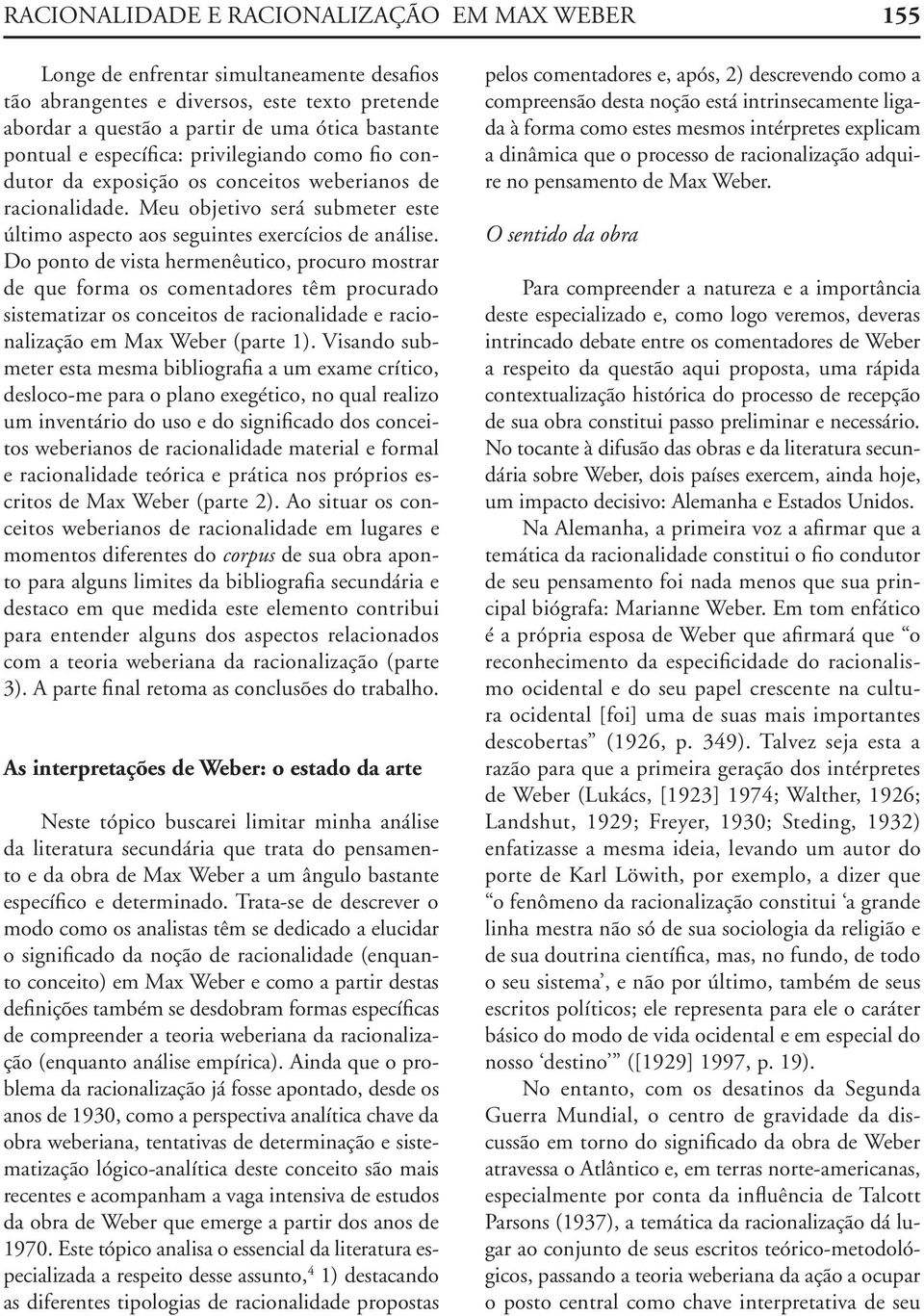 Do ponto de vista hermenêutico, procuro mostrar de que forma os comentadores têm procurado sistematizar os conceitos de racionalidade e racionalização em Max Weber (parte 1).