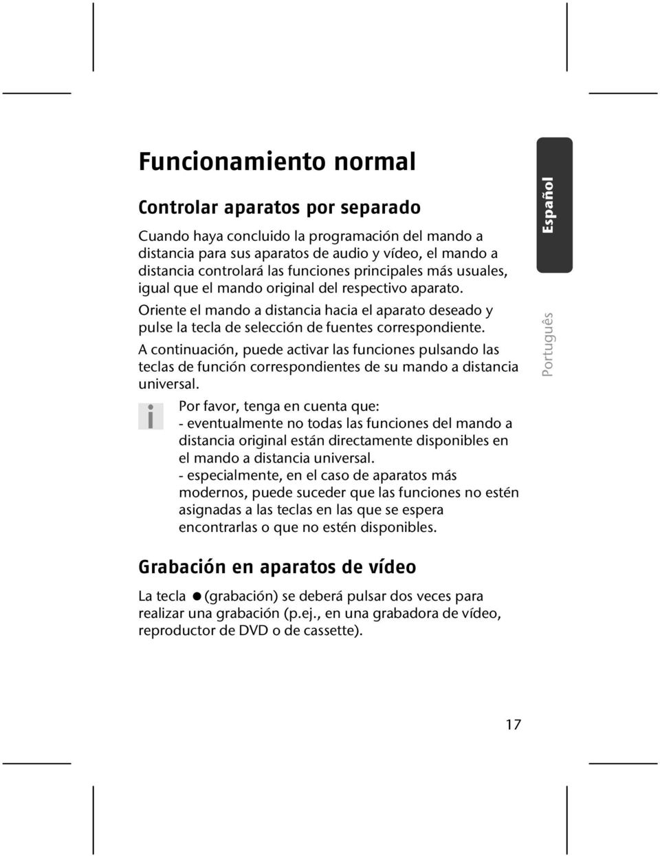 A continuación, puede activar las funciones pulsando las teclas de función correspondientes de su mando a distancia universal.