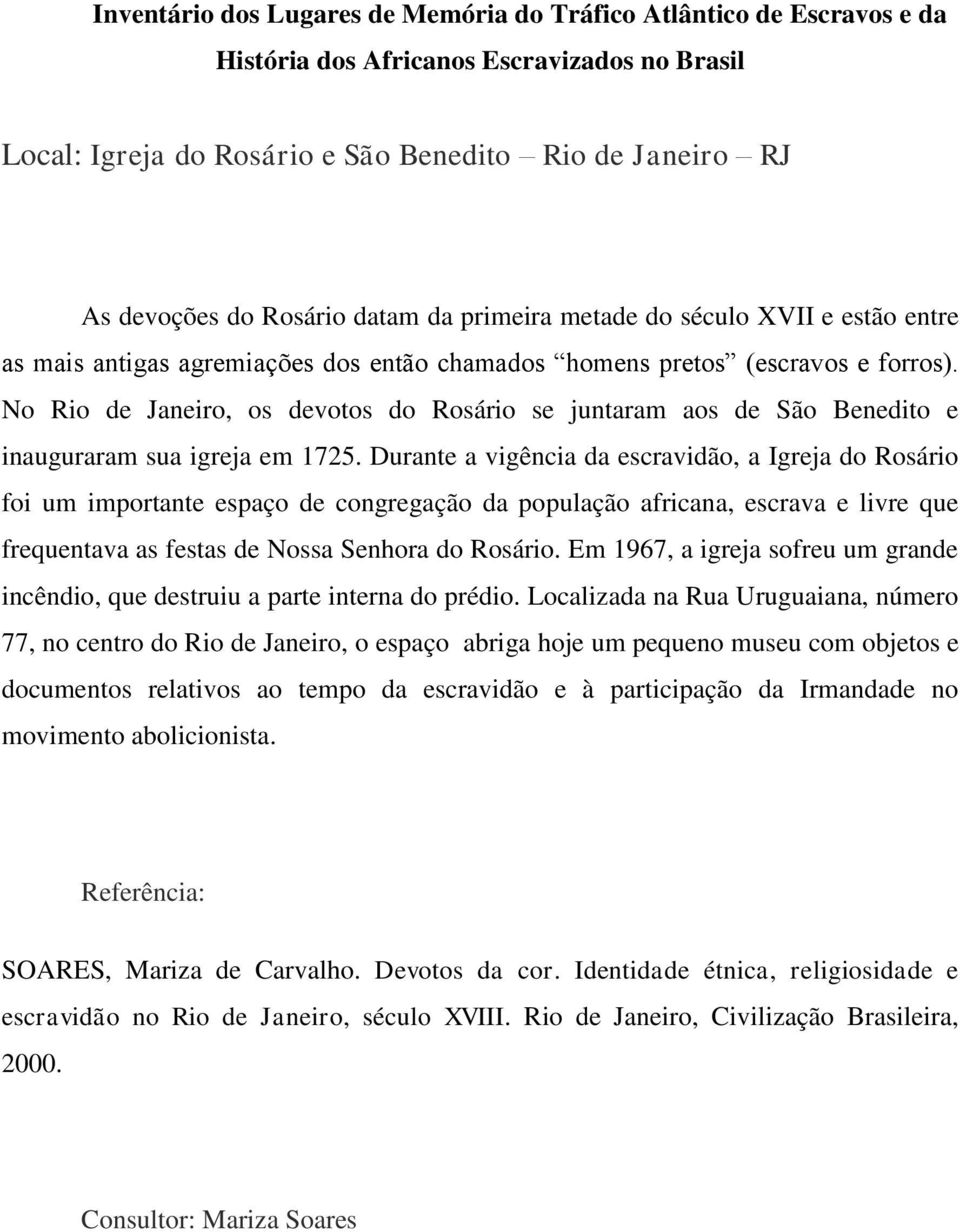 Durante a vigência da escravidão, a Igreja do Rosário foi um importante espaço de congregação da população africana, escrava e livre que frequentava as festas de Nossa Senhora do Rosário.