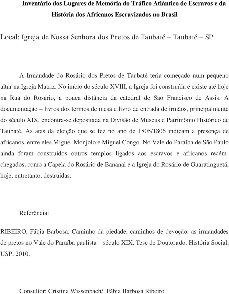 A documentação livros dos termos de mesa e livro de entrada de irmãos, principalmente do século XIX, encontra-se depositada na Divisão de Museus e Patrimônio Histórico de Taubaté.