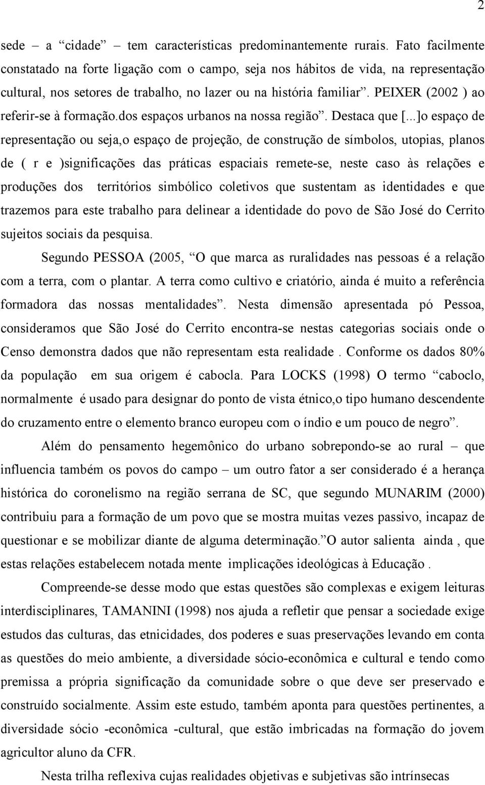 PEIXER (2002 ) ao referir-se à formação.dos espaços urbanos na nossa região. Destaca que [.