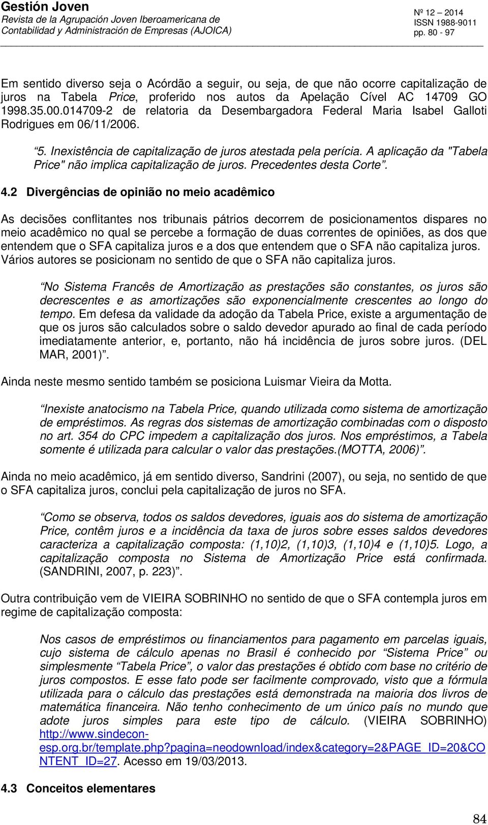 A aplicação da "Tabela Price" ão implica capitalização de juros. Precedetes desta Corte. 4.