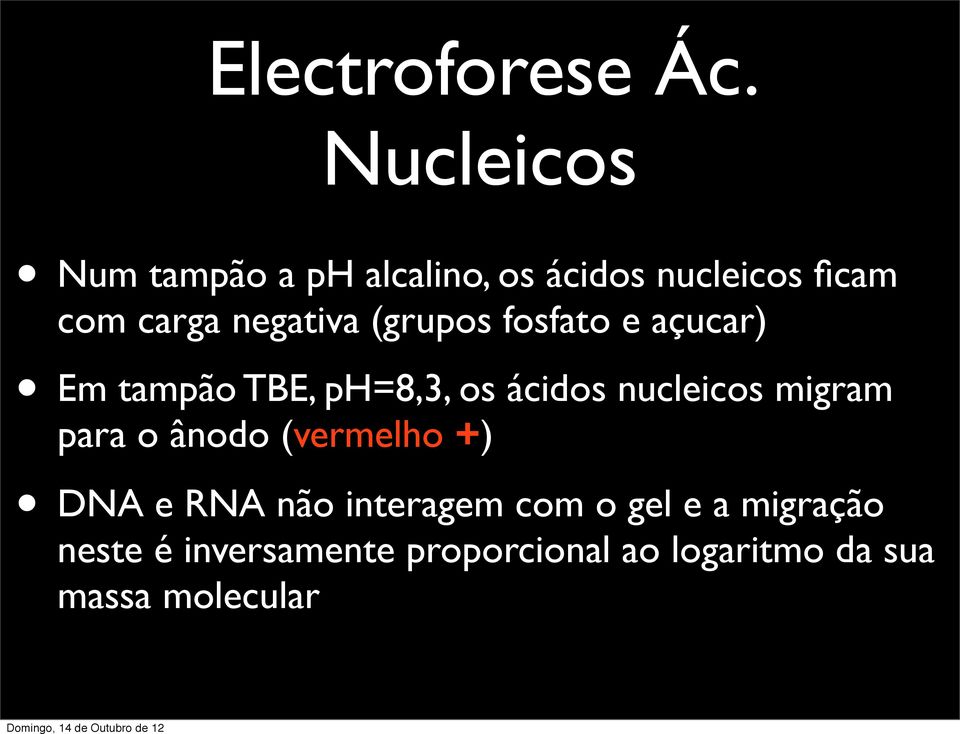 negativa (grupos fosfato e açucar) Em tampão TBE, ph=8,3, os ácidos nucleicos