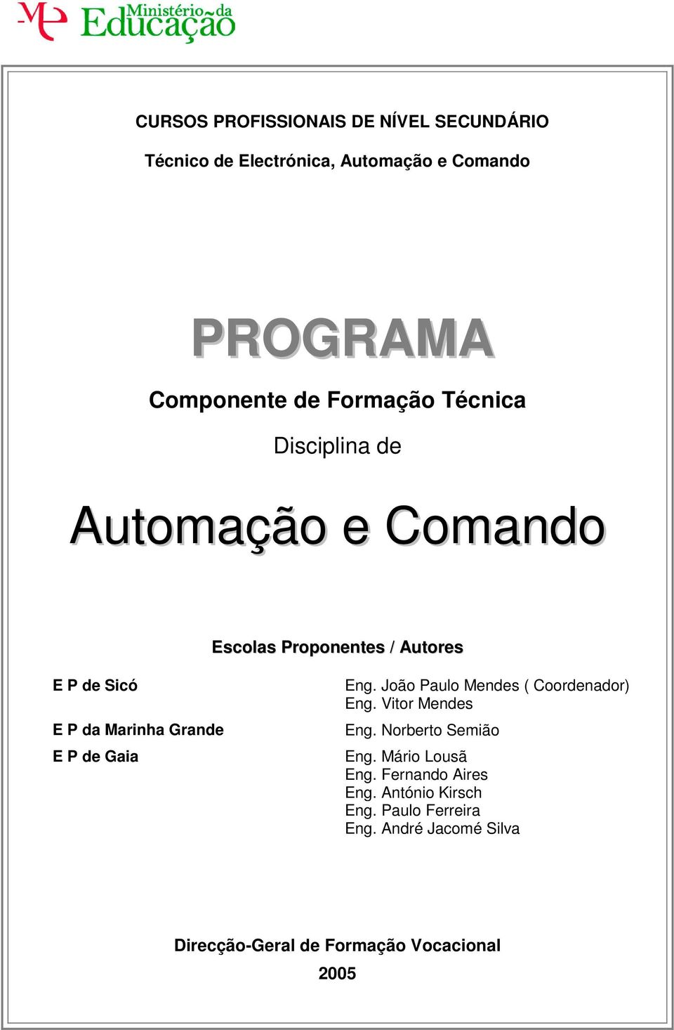 Grande E P de Gaia Eng. João Paulo Mendes ( Coordenador) Eng. Vitor Mendes Eng. Norberto Semião Eng.